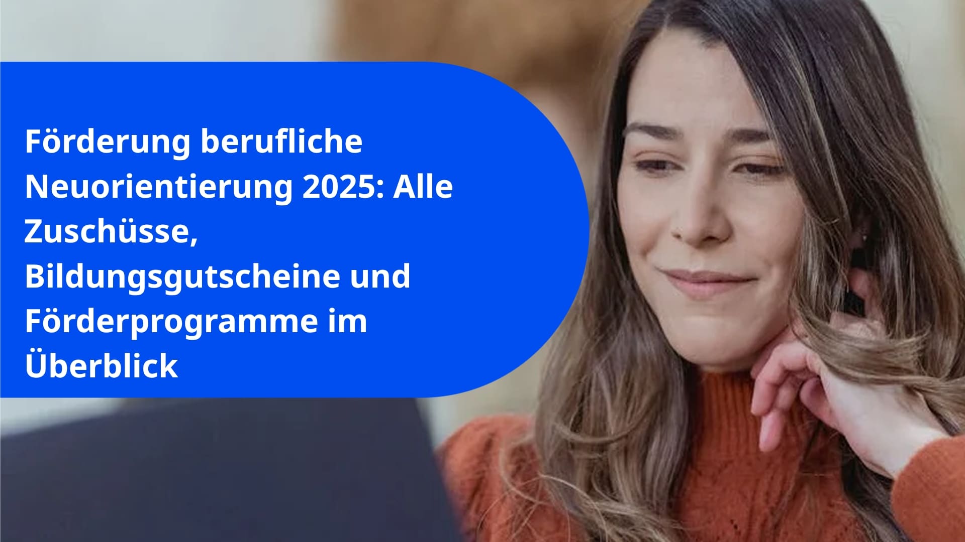 Förderung berufliche Neuorientierung 2025: Alle Zuschüsse, Bildungsgutscheine und Förderprogramme im Überblick