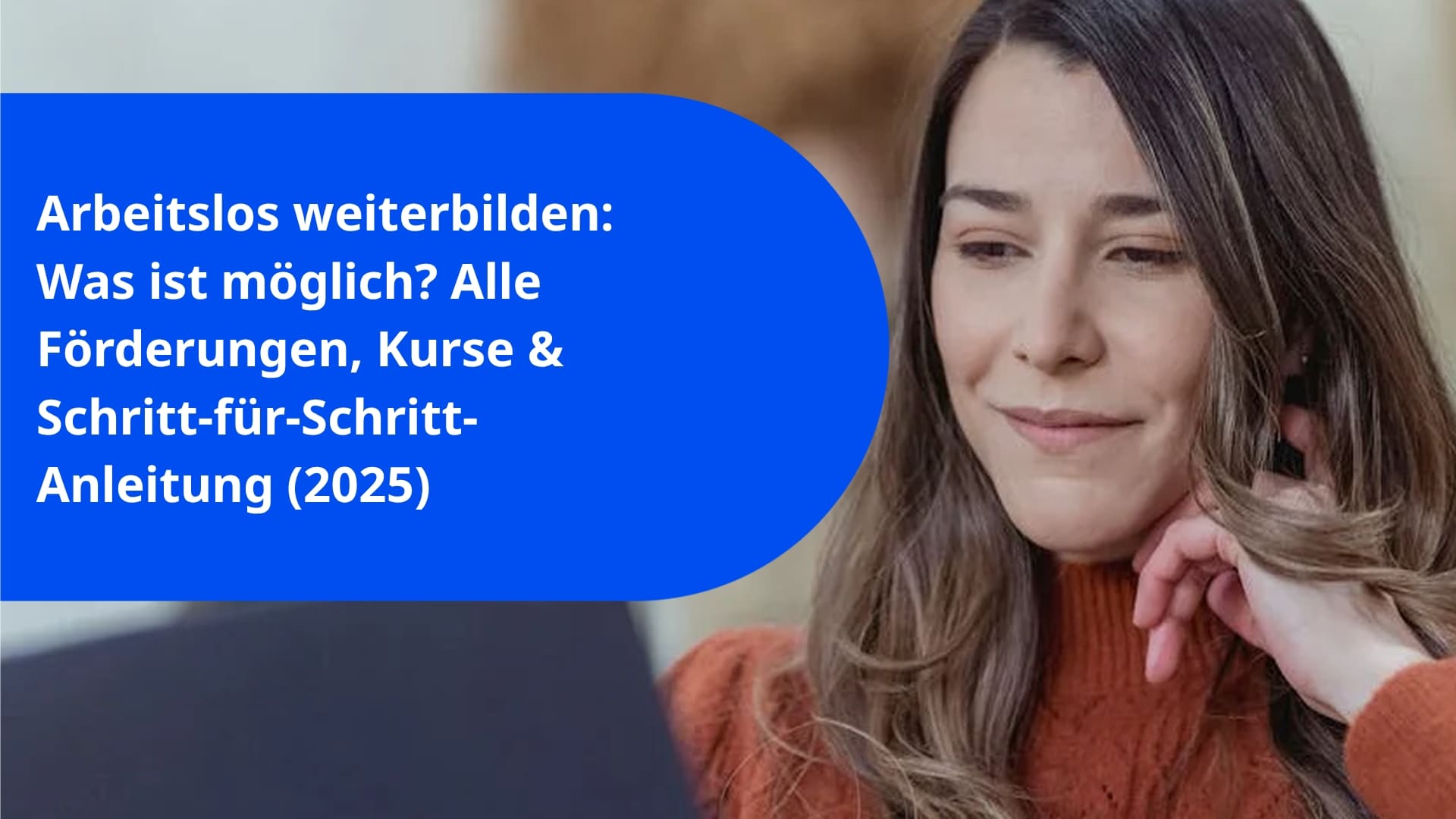 Arbeitslos weiterbilden: Was ist möglich? Alle Förderungen, Kurse & Schritt-für-Schritt-Anleitung (2025)