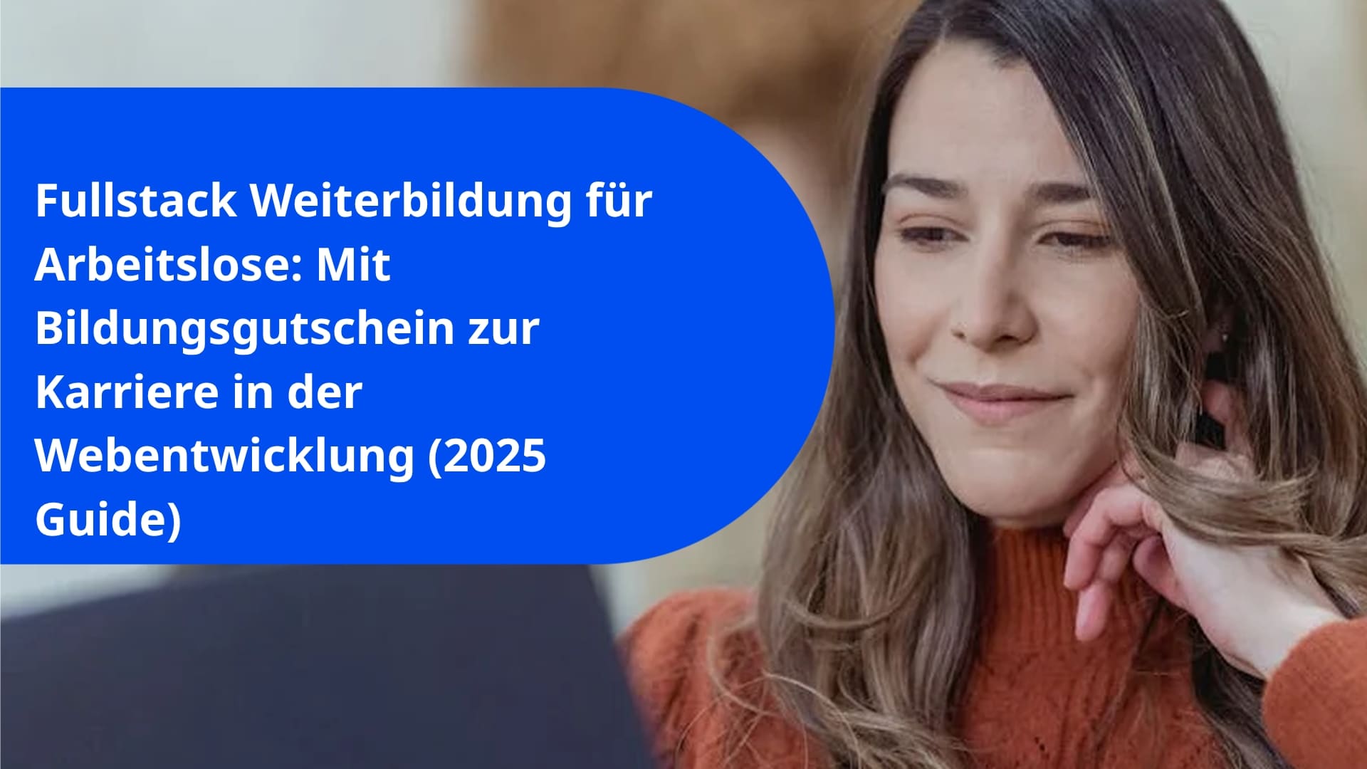 Fullstack Weiterbildung für Arbeitslose: Mit Bildungsgutschein zur Karriere in der Webentwicklung (2025 Guide)