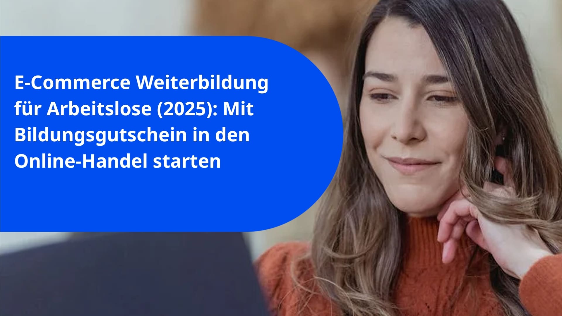 E‑Commerce Weiterbildung für Arbeitslose (2025): Mit Bildungsgutschein in den Online‑Handel starten