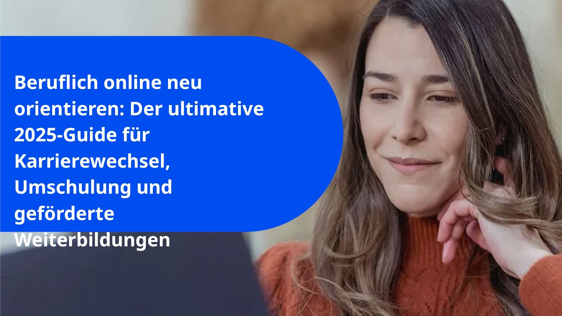 Beruflich online neu orientieren: Der ultimative 2025-Guide für Karrierewechsel, Umschulung und geförderte Weiterbildungen