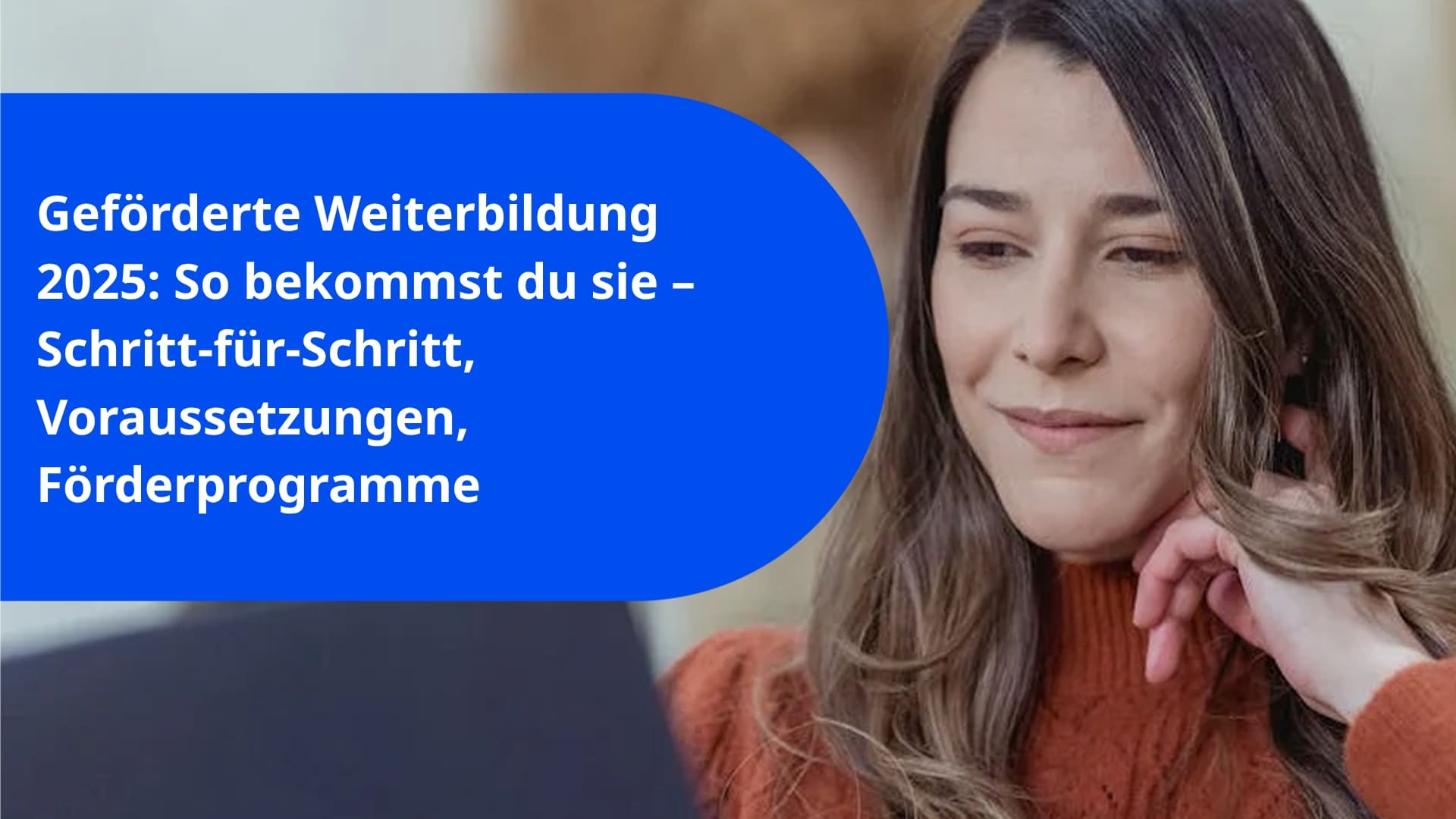 Geförderte Weiterbildung 2025: So bekommst du sie – Schritt-für-Schritt, Voraussetzungen, Förderprogramme