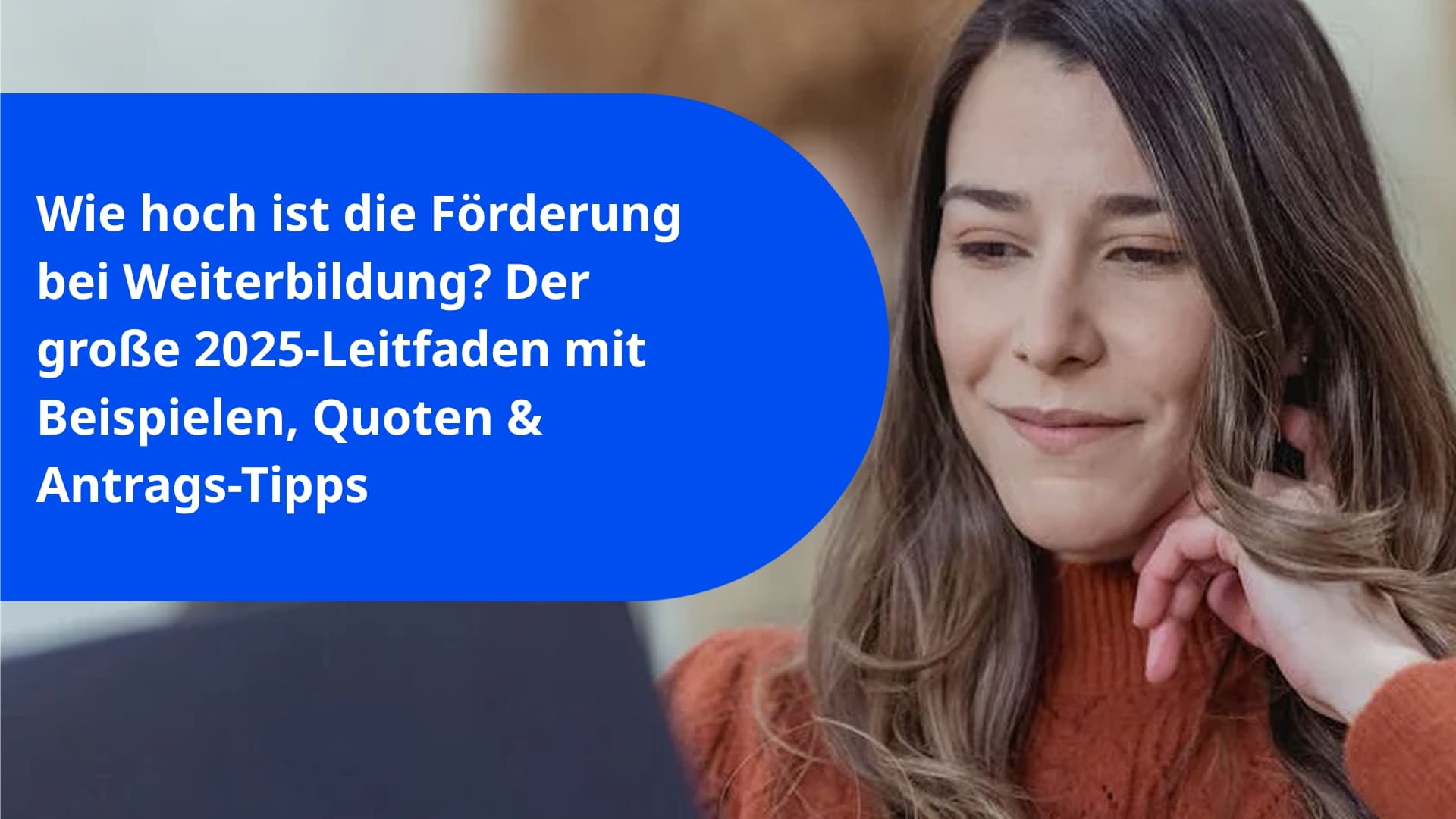 Wie hoch ist die Förderung bei Weiterbildung? Der große 2025-Leitfaden mit Beispielen, Quoten & Antrags-Tipps